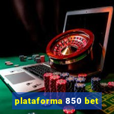 plataforma 850 bet